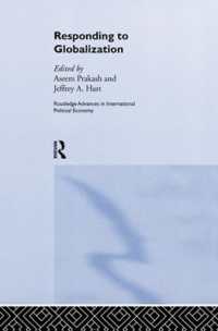 Responding to Globalisation (Routledge Advances in International Political Economy)
