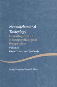 Neurobehavioral Toxicology: Neurological and Neuropsychological Perspectives, Volume I : Foundations and Methods (Studies on Neuropsychology, Neurology and Cognition)