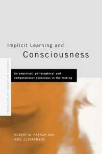 Implicit Learning and Consciousness : An Empirical, Philosophical and Computational Consensus in the Making (Frontiers of Cognitive Science)