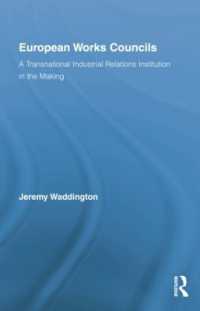 European Works Councils and Industrial Relations : A Transnational Industrial Relations Institution in the Making (Routledge Research in Employment Relations)