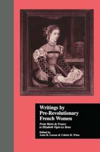 Writings by Pre-Revolutionary French Women : From Marie de France to Elizabeth Vige-Le Brun (Women Writers of the World)