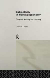 Subjectivity in Political Economy : Essays on Wanting and Choosing (Routledge Frontiers of Political Economy)