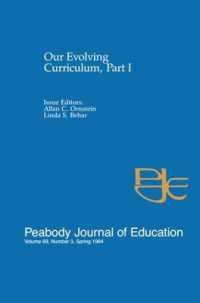 Our Evolving Curriculum : Part I: a Special Issue of Peabody Journal of Education