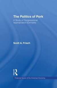 The Politics of Pork : A Study of Congressional Appropriations Earmarks (Financial Sector of the American Economy)