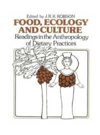 Food, Ecology and Culture : Readings in the Anthropology of Dietary Practices (Food and Nutrition in History and Anthropology)