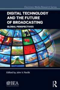 デジタル技術と放送の未来<br>Digital Technology and the Future of Broadcasting : Global Perspectives (Electronic Media Research Series)