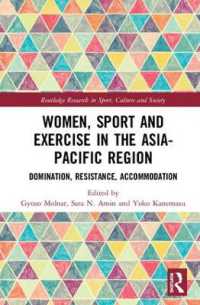 アジア太平洋地域の女性・スポーツ・運動<br>Women, Sport and Exercise in the Asia-Pacific Region : Domination, Resistance, Accommodation (Routledge Research in Sport, Culture and Society)