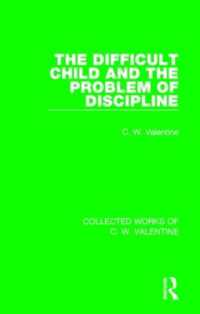 The Difficult Child and the Problem of Discipline (Collected Works of C.W. Valentine)