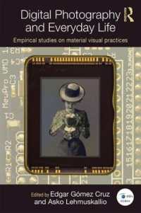 デジタル写真と日常<br>Digital Photography and Everyday Life : Empirical Studies on Material Visual Practices (Routledge Studies in European Communication Research and Education)