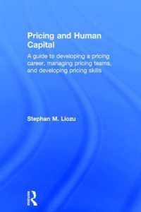 価格設定と人的資本<br>Pricing and Human Capital : A Guide to Developing a Pricing Career, Managing Pricing Teams, and Developing Pricing Skills