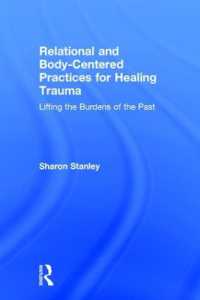 Relational and Body-Centered Practices for Healing Trauma : Lifting the Burdens of the Past