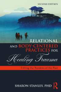 Relational and Body-Centered Practices for Healing Trauma : Lifting the Burdens of the Past