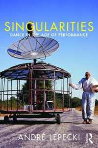 Singularities : Dance in the Age of Performance