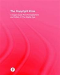 The Copyright Zone : A Legal Guide for Photographers and Artists in the Digital Age （2ND）
