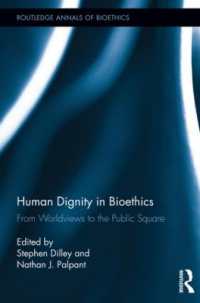 Human Dignity in Bioethics : From Worldviews to the Public Square (Routledge Annals of Bioethics)