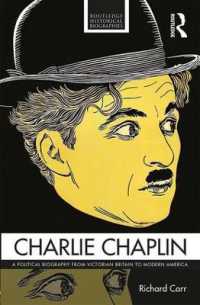 チャプリン：政治的評伝<br>Charlie Chaplin : A Political Biography from Victorian Britain to Modern America (Routledge Historical Biographies)