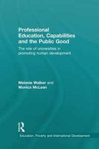 Professional Education, Capabilities and the Public Good : The role of universities in promoting human development (Education, Poverty and International Development)
