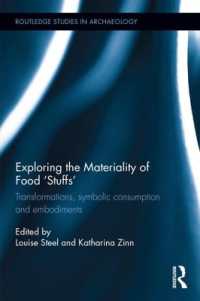 食の物質性、変容、象徴的消費と身体化<br>Exploring the Materiality of Food 'Stuffs' : Transformations, Symbolic Consumption and Embodiments (Routledge Studies in Archaeology)