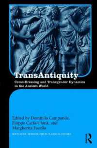 古代世界における異性装とトランスジェンダーのダイナミクス<br>TransAntiquity : Cross-Dressing and Transgender Dynamics in the Ancient World (Routledge Monographs in Classical Studies)