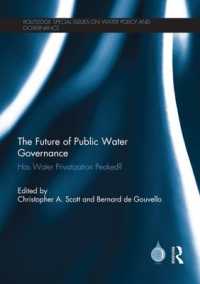 The Future of Public Water Governance : Has Water Privatization Peaked? (Routledge Special Issues on Water Policy and Governance)