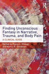 Finding Unconscious Fantasy in Narrative, Trauma, and Body Pain : A Clinical Guide