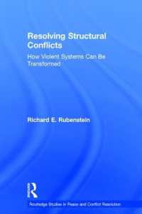構造的紛争の解決<br>Resolving Structural Conflicts : How Violent Systems Can Be Transformed (Routledge Studies in Peace and Conflict Resolution)