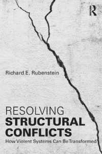 構造的紛争の解決<br>Resolving Structural Conflicts : How Violent Systems Can Be Transformed (Routledge Studies in Peace and Conflict Resolution)