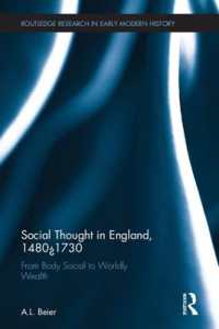 イングランド社会思想史1480-1730年：身体としての社会から富と競争の肯定へ<br>Social Thought in England, 1480-1730 : From Body Social to Worldly Wealth (Routledge Research in Early Modern History)