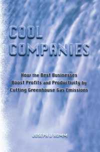 Cool Companies : How the Best Businesses Boost Profits and Productivity by Cutting Greenhouse Gas Emmissions