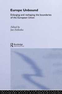 Europe Unbound : Enlarging and Reshaping the Boundaries of the European Union (Routledge Advances in European Politics)