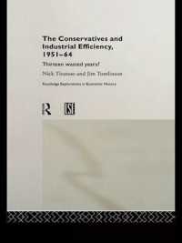The Conservatives and Industrial Efficiency, 1951-1964 : Thirteen Wasted Years? (Routledge Explorations in Economic History)