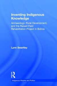 Inventing Indigenous Knowledge : Archaeology, Rural Development and the Raised Field Rehabilitation Project in Bolivia (Indigenous Peoples and Politics)