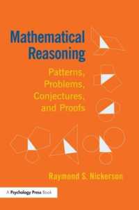 Mathematical Reasoning : Patterns, Problems, Conjectures, and Proofs