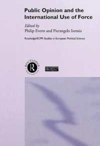 Public Opinion and the International Use of Force (Routledge/ecpr Studies in European Political Science)