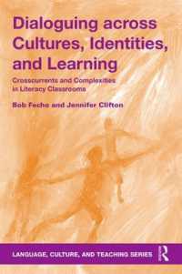 Dialoguing across Cultures, Identities, and Learning : Crosscurrents and Complexities in Literacy Classrooms (Language, Culture, and Teaching Series)