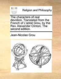 The Characters of Real Devotion. Translated from the French of L'Abb Grou, by the REV. Alexander Clinton. the Second Edition.