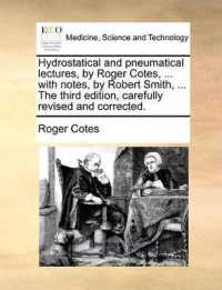 Hydrostatical and Pneumatical Lectures, by Roger Cotes, ... with Notes, by Robert Smith, ... the Third Edition, Carefully Revised and Corrected.