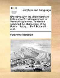 Exercises upon the Different Parts of Italian Speech; with References to Veneroni's Grammar. to Which Is Subjoined, an Abridgement of the Roman History, ... by F. Bottarelli, A.M.