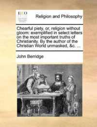 Chearful Piety, Or, Religion without Gloom : Exemplified in Select Letters on the Most Important Truths of Christianity. by the Author of the Christian World Unmasked, &c. ...