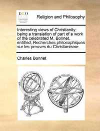 Interesting Views of Christianity : Being a Translation of Part of a Work of the Celebrated M. Bonnet, Entitled, Recherches Philosophiques Sur Les Preuves Du Christianisme.