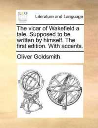 The Vicar of Wakefield a Tale. Supposed to Be Written by Himself. the First Edition. with Accents.