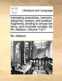 Interesting Anecdotes, Memoirs, Allegories, Essays, and Poetical Fragments, Tending to Amuse the Fancy, and Inculcate Morality. by Mr. Addison. Volume 7 of 7