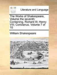 The Works of Shakespeare, Volume the Seventh : Containing, Richard III; Henry VIII; Coriolanus. Volume 7 of 10