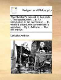 The Christian's Manual. in Two Parts. I. the Catechumen : II. an Introduction to the Sacrament: ... to Which Is Added, the Communicant's Assistant, ... by L. Addison, ... the Fifth Edition.