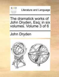 The Dramatick Works of John Dryden, Esq; in Six Volumes. Volume 3 of 6