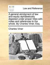 A General Abridgment of Law and Equity Alphabetically Digested under Proper Titles with Notes and References to the Whole. by Charles Viner, Esq.
