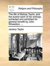 The Life of Bishop Taylor, and the Purest Spirit of His Writings, Extracted and Exhibited for General Benefit by John Wheeldon, ...