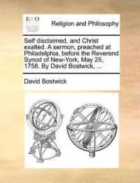 Self Disclaimed, and Christ Exalted. a Sermon, Preached at Philadelphia, before the Reverend Synod of New-York, May 25, 1758. by David Bostwick, ...