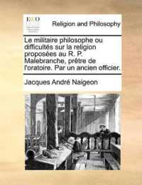 Le Militaire Philosophe Ou Difficults Sur La Religion Proposes Au R. P. Malebranche, Prtre de L'Oratoire. Par Un Ancien Officier.