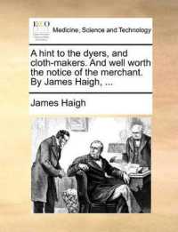A Hint to the Dyers, and Cloth-Makers. and Well Worth the Notice of the Merchant. by James Haigh, ...